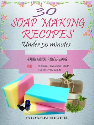 cover image of 30 Soap Making Recipes Under 30 Minutes